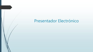 Presentador Electrónico
 