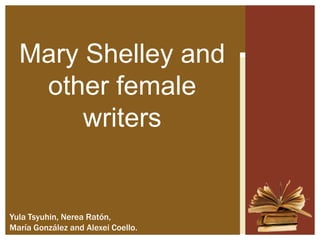 Mary Shelley and
other female
writers

Yula Tsyuhin, Nerea Ratón,
María González and Alexei Coello.

 