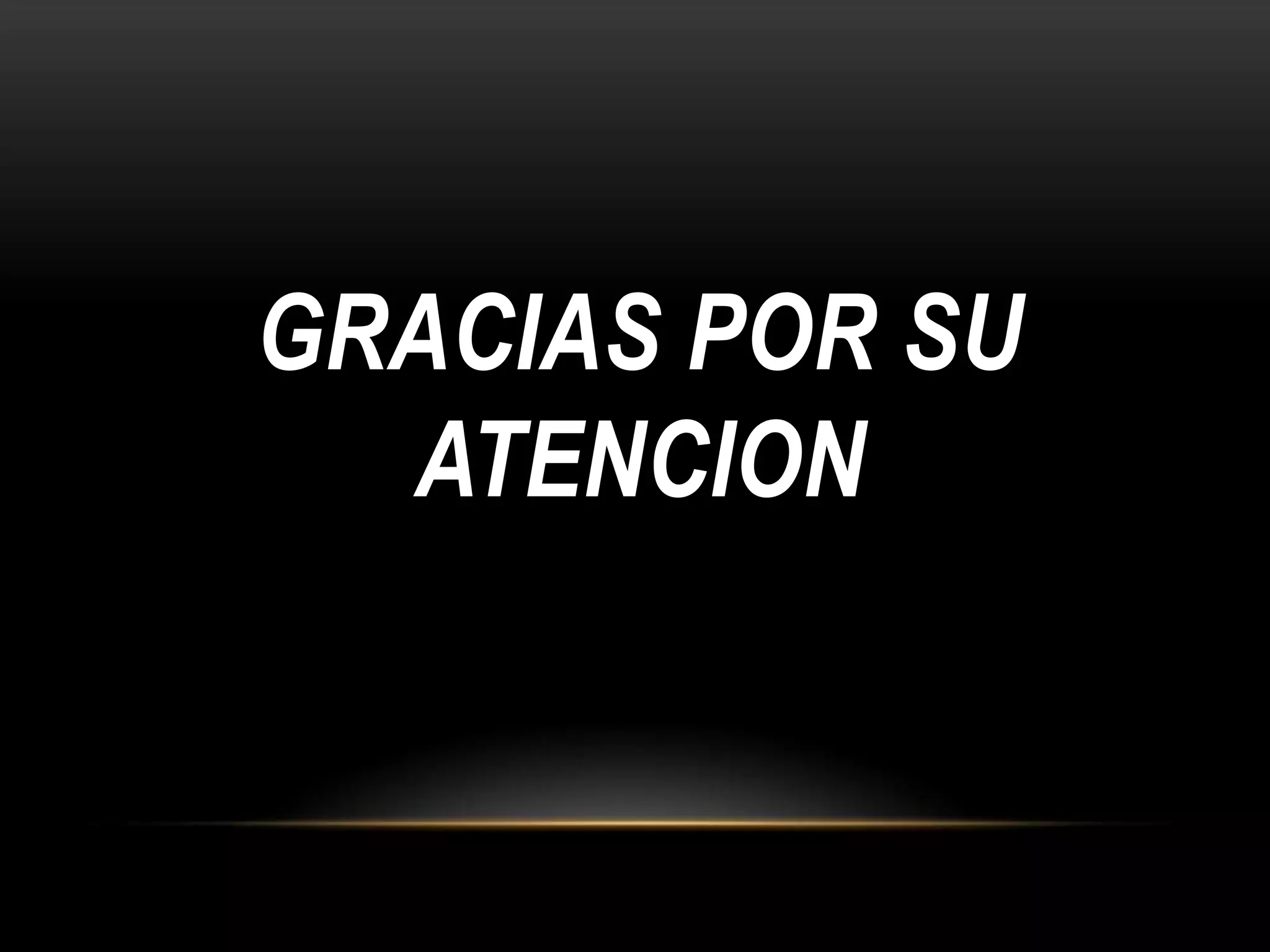 GRACIAS POR SU
ATENCION

 