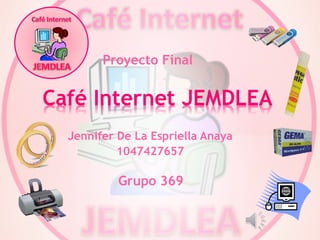 Proyecto Final




Jennifer De La Espriella Anaya
         1047427657

         Grupo 369
 