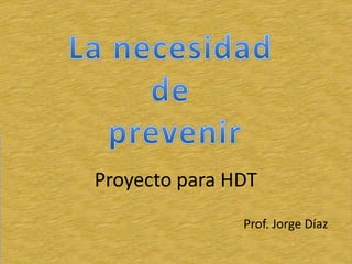 Proyecto para HDT
               Prof. Jorge Díaz
 