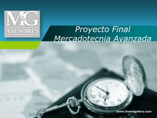 Company
               Proyecto Final
LOGO
          Mercadotecnia Avanzada




                        www.themegallery.com
 