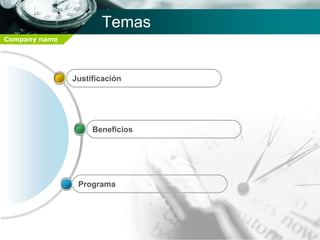 Temas
Company name




               Justificación




                    Beneficios




                Programa
 