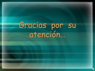 Gracias por su
  atención…
 