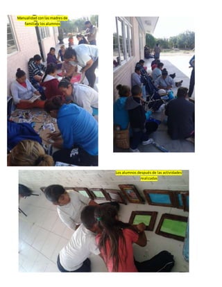37
Manualidad con las madres de
familia y los alumnos
Los alumnos después de las actividades
realizadas
 