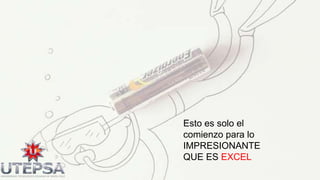 Esto es solo el
comienzo para lo
IMPRESIONANTE
QUE ES EXCEL

 