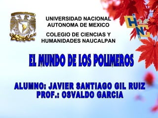 UNIVERSIDAD NACIONALUNIVERSIDAD NACIONAL
AUTONOMA DE MEXICOAUTONOMA DE MEXICO
COLEGIO DE CIENCIAS YCOLEGIO DE CIENCIAS Y
HUMANIDADES NAUCALPANHUMANIDADES NAUCALPAN
 