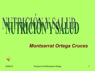 Montserrat Ortega Cruces



20/05/12    Proyecto Final Montserrat Ortega   1
 