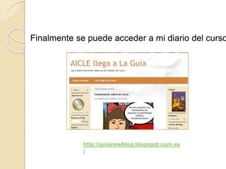 Finalmente se puede acceder a mi diario del curso http://guianewblog.blogspot.com.es 
/ 
