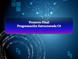 Proyecto final programacion estructurada grupo ciberneticos | PPTX