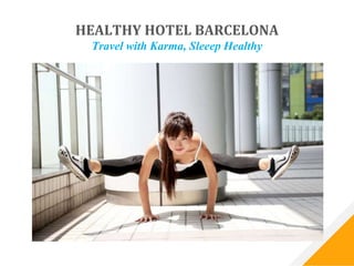 HEALTHY HOTEL BARCELONA
Travel with Karma, Sleeep Healthy
 