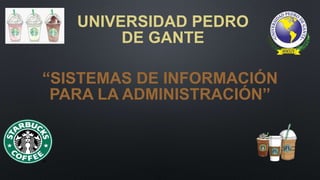 UNIVERSIDAD PEDRO
DE GANTE
“SISTEMAS DE INFORMACIÓN
PARA LA ADMINISTRACIÓN”
 