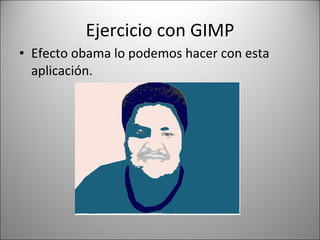 Ejercicio con GIMP Efecto obama lo podemos hacer con esta aplicación. 