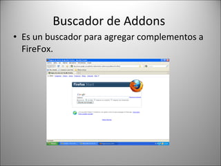 Buscador de Addons  Es un buscador para agregar complementos a FireFox. 
