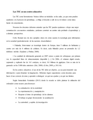 Las TIC en un centro educativo
Las TIC como herramientas básicas deben ser incluidas en las aulas, ya que estas pueden
ayu...