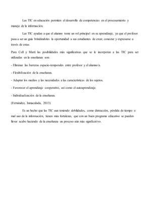Las TIC en educación permiten el desarrollo de competencias en el procesamiento y
manejo de la información.
Las TIC ayudan...