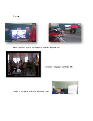 Anexos
Videoconferencia con los estudiantes de la escuela Green Castle
Encuentro pedagógico usando las TIC
Uso de las TIC ...