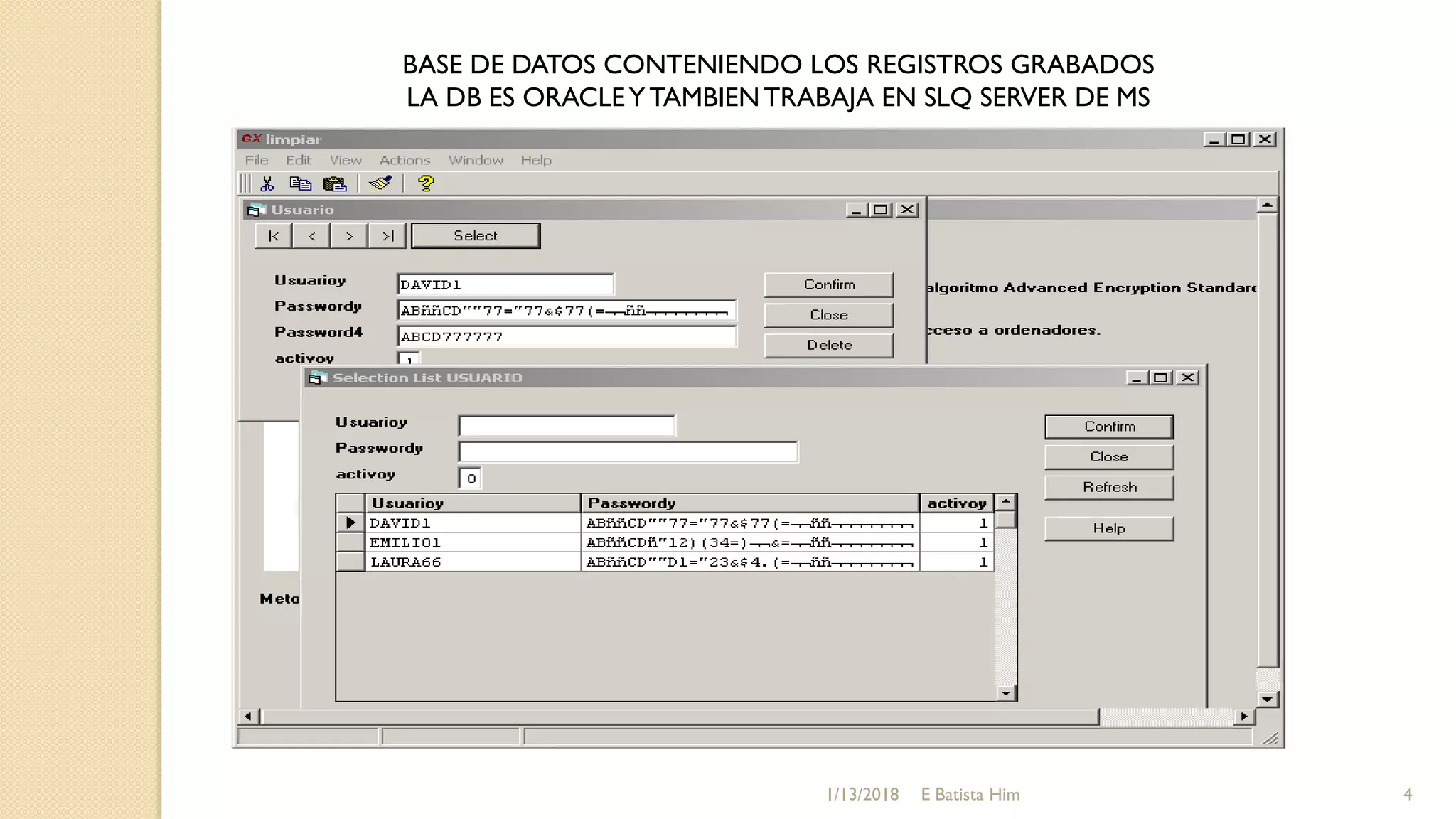BASE DE DATOS CONTENIENDO LOS REGISTROS GRABADOS
LA DB ES ORACLEYTAMBIENTRABAJA EN SLQ SERVER DE MS
1/13/2018 4E Batista Him
 