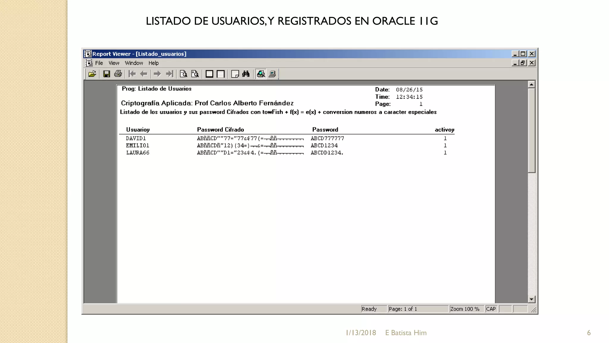 LISTADO DE USUARIOS,Y REGISTRADOS EN ORACLE 11G
1/13/2018 6E Batista Him
 