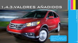 JoanEstornell
‣DISEÑO EXTERIOR
Seduce por sus marcadas líneas
aerodinámicas y deportivas que le
otorgan un carácter más agresivo y
protagonista
JoanEstornell
263
1.4.3.VALORES AÑADIDOS
1.4.PRODUCTO
 