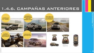 JoanEstornell
UN REFLEJO
DE TI MISMO
ELEGANCIA Y
DEPORTIVIDAD,
NUESTRA
MANERA DE SER
NOS IMPULSA
LA FUERZA DE
LA EXPERIENCIA
INNOVACIÓN
QUE PROTEGE
CUANDO
CONDUCIR ES
EMOCIONANTE
268
1.4.6. CAMPAÑAS ANTERIORES
1.4.PRODUCTO
 