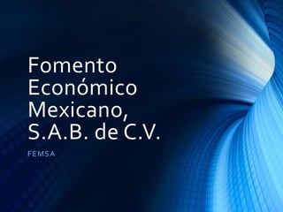 Fomento
Económico
Mexicano,
S.A.B. de C.V.
F E MS A

 
