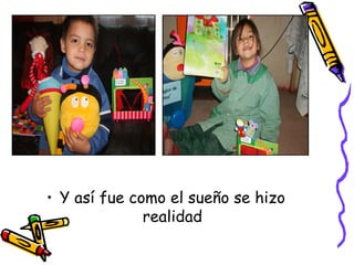 Y así fue como el sueño se hizo realidad 