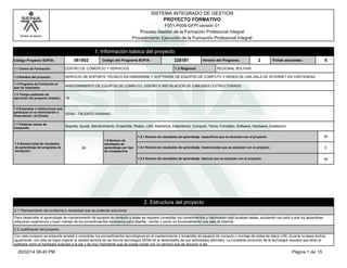 Modelo de Mejora 
SISTEMA INTEGRADO DE GESTION 
PROYECTO FORMATIVO 
F001-P006-GFPI versión 01 
Proceso Gestión de la Formación Profesional Integral 
Procedimiento Ejecución de la Formación Profesional Integral 
Código Proyecto SOFIA: 
1. Información básica del proyecto 
561802 Código del Programa SOFIA: 228181 Versión del Programa: 2 Fichas asociadas: 6 
1.1 Centro de Formación: CENTRO DE COMERCIO Y SERVICIOS 1.2 Regional: REGIONAL BOLÍVAR 
1.3 Nombre del proyecto: SERVICIO DE SOPORTE TÉCNICO EN HARDWARE Y SOFTWARE DE EQUIPOS DE COMPUTO Y REDES DE UNA SALA DE INTERNET EN CARTAGENA 
1.4 Programa de Formación al 
que da respuesta: MANTENIMIENTO DE EQUIPOS DE COMPUTO, DISEÑO E INSTALACION DE CABLEADO ESTRUCTURADO 
1.5 Tiempo estimado de 
ejecución del proyecto (meses): 18 
1.6 Empresas o instituciones que 
participan en su formulación o 
financiación: (si Existe) SENA - TALENTO HUMANO 
1.7 Palabras claves de 
búsqueda: Soporte, Ayuda, Mantenimiento, Ensamble, Redes, LAN, Alambrica, Inalambrica, Computo, Tierra, Formateo, Software, Hardware, Instalacion. 
30 
0 
30 
1.8 Número total de resultados 
de aprendizaje del programa de 
formación: 
60 
1.9 Número de 
resultados de 
aprendizaje por tipo 
de competencia 
1.9.1 Número de resultados de aprendizaje específicos que se alcanzan con el proyecto: 
1.9.2 Número de resultados de aprendizaje transversales que se alcanzan con el proyecto: 
1.9.3 Número de resultados de aprendizaje básicos que se alcanzan con el proyecto: 
2. Estructura del proyecto 
2.1 Planteamiento del problema o necesidad que se pretende solucionar 
Para desarrollar el aprendizaje de mantenimiento de equipos de computo y redes se requiere consolidar los conocimientos y habilidades bajo pruebas reales, ayudando con esto a que los aprendices 
adquieran experiencia y buen manejo de los procedimientos necesarios para diseñar, montar y poner en funcionamiento una sala de internet. 
2.2 Justificación del proyecto 
Con este proyecto se pretende ampliar y consolidar los procedimientos tecnológicos en el mantenimiento y ensamble de equipos de computo y montaje de redes de datos LAN, durante la etapa lectiva. 
Igualmente, con esto se logra mejorar la calidad tecnica de los futuros tecnologos SENA en el desempeño de sus actividades laborales. La constante evolución de la tecnología requiere que tanto el 
software como el hardware avancen a la par y es muy importante que se pueda contar con un servicio que de solucion a las 
20/02/14 08:40 PM Página 1 de 15 
 