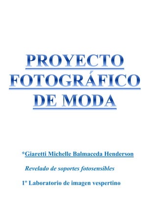 *Giaretti Michelle Balmaceda Henderson
Revelado de soportes fotosensibles
1º Laboratorio de imagen vespertino
 