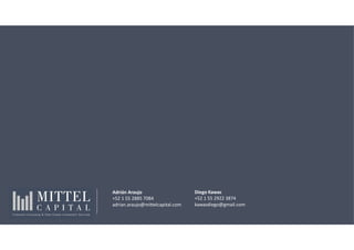 Adrián Araujo
+52 1 55 2885 7084
adrian.araujo@mittelcapital.com
Diego Kawas
+52 1 55 2922 3874
kawasdiego@gmail.com
 