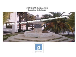PROYECTO GUADALINFO    Guadalinfo de Galaroza 1000 y una razones para conocer Galaroza 
