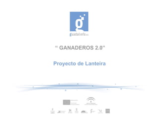 “  GANADEROS 2.0” Proyecto de Lanteira 