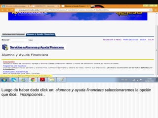 Luego de haber dado click en: alumnos y ayuda financiera seleccionaremos la opción
que dice: inscripciones .
 