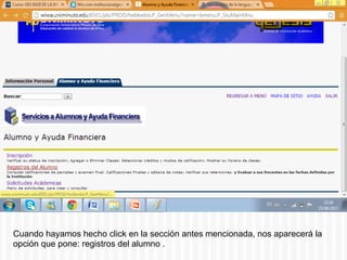 Cuando hayamos hecho click en la sección antes mencionada, nos aparecerá la
opción que pone: registros del alumno .
 