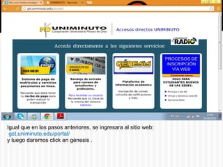 Igual que en los pasos anteriores, se ingresara al sitio web:
gst.uniminuto.edu/portal/
y luego daremos click en génesis .
 