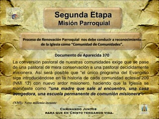 Segunda Etapa
                               Misión Parroquial

      Proceso de Renovación Parroquial nos debe conducir a...