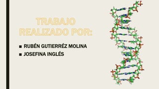 ■ RUBÉN GUTIERRÉZ MOLINA
■ JOSEFINA INGLÉS
 