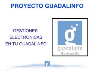 PROYECTO GUADALINFO GESTIONES  ELECTRÓNICAS EN TU GUADALINFO 