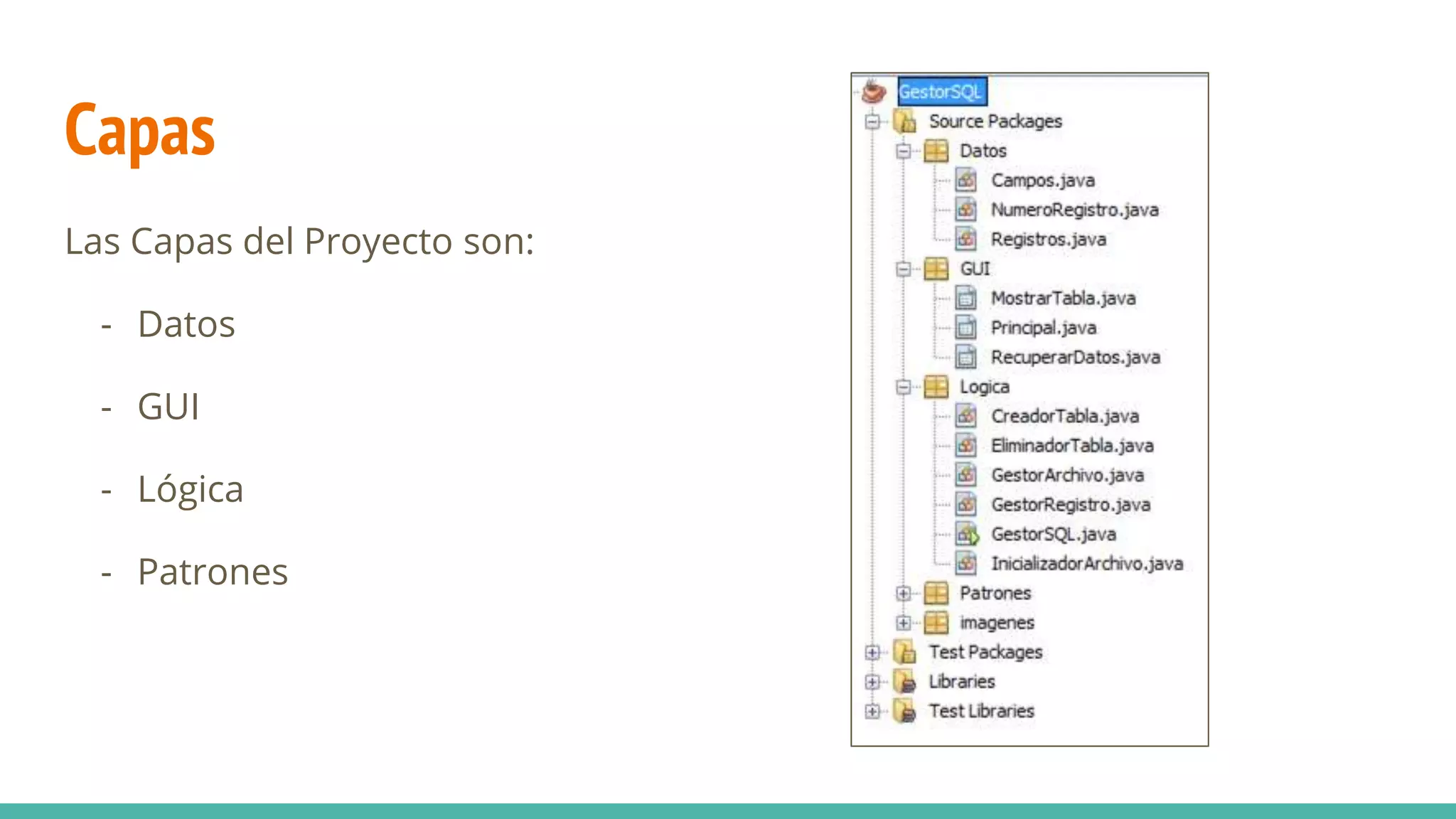 Capas
Las Capas del Proyecto son:
- Datos
- GUI
- Lógica
- Patrones
 