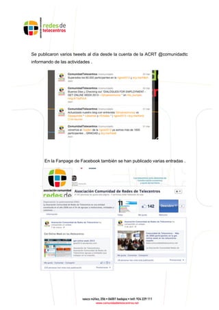 Se publicaron varios tweets al día desde la cuenta de la ACRT @comunidadtc
informando de las actividades .
En la Fanpage de Facebook también se han publicado varias entradas .
 