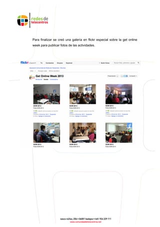 Para finalizar se creó una galería en flickr especial sobre la get online
week para publicar fotos de las actividades.
 