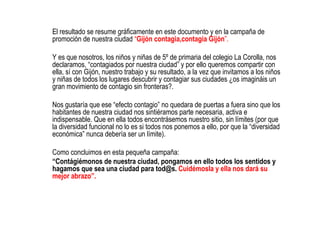 El resultado se resume gráficamente en este documento y en la campaña de
promoción de nuestra ciudad “Gijón contagia,conta...