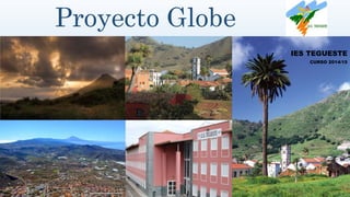 Proyecto Globe
IES TEGUESTE
CURSO 2014/15
 