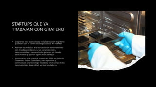 STARTUPS QUE YA
TRABAJAN CON GRAFENO
 