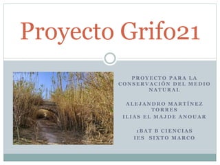 P R O Y E C T O P A R A L A
C O N S E R V A C I Ó N D E L M E D I O
N A T U R A L
A L E J A N D R O M A R T Í N E Z
T O R ...