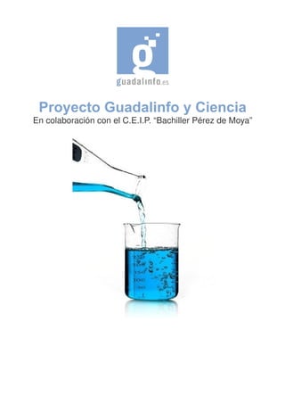 Proyecto Guadalinfo y Ciencia
En colaboración con el C.E.I.P. “Bachiller Pérez de Moya”
 