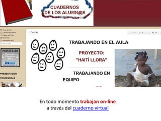 En todo momento trabajan on-line
   a través del cuaderno virtual
 