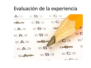 Evaluación de la experiencia
 