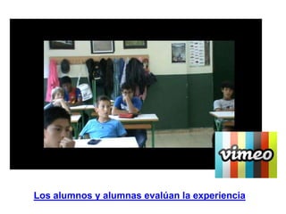 Los alumnos y alumnas evalúan la experiencia
 