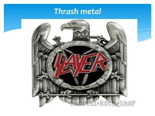 Thrash metal

 